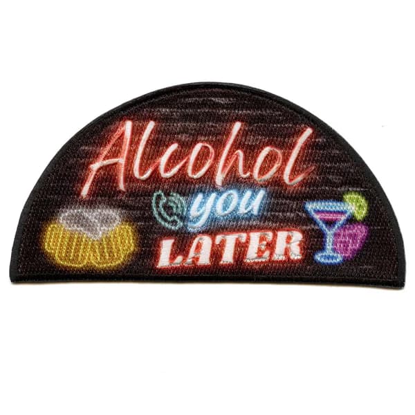 Alcohol You Later Embroidered Patch